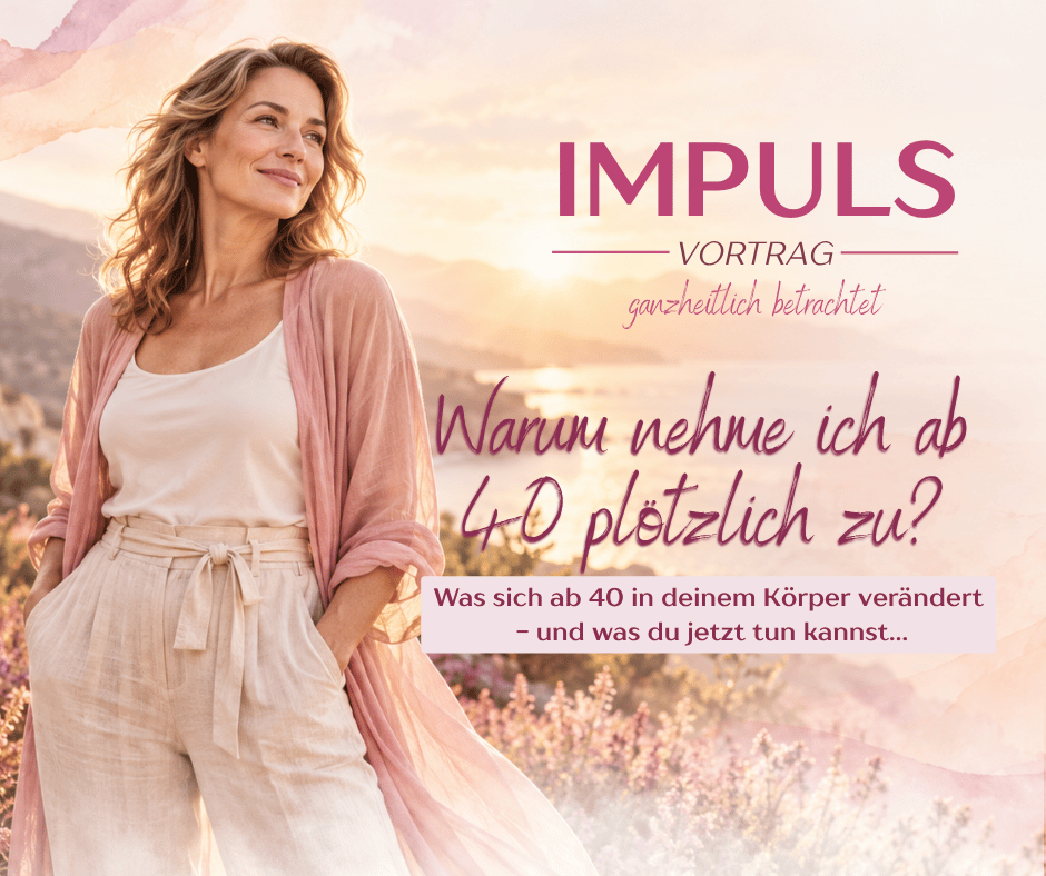 Impuls Vortrag ganzheitlich betrachtet - Warum nehme ich ab 40 plötzlich zu?